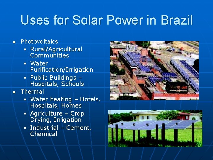 Uses for Solar Power in Brazil n Photovoltaics • Rural/Agricultural Communities • Water Purification/Irrigation