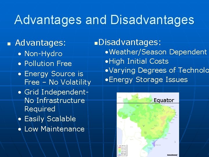 Advantages and Disadvantages n Advantages: • • • Non-Hydro Pollution Free Energy Source is