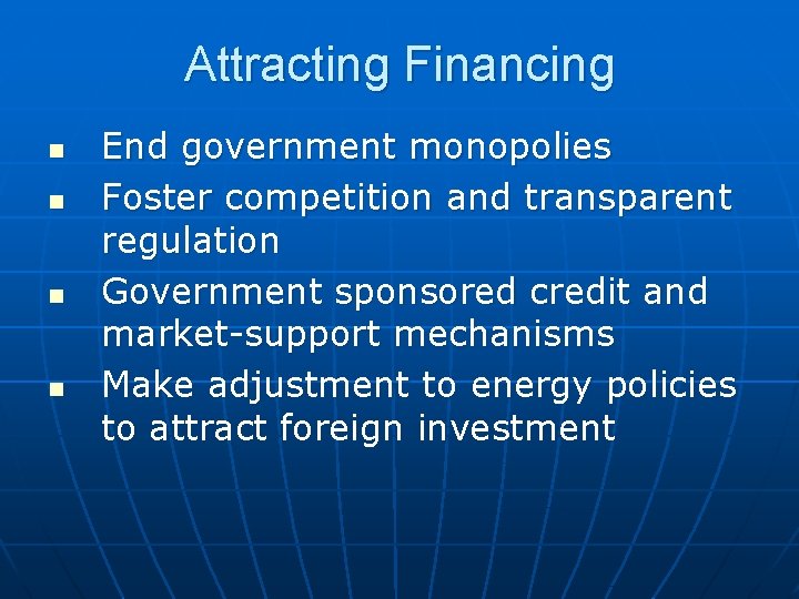 Attracting Financing n n End government monopolies Foster competition and transparent regulation Government sponsored