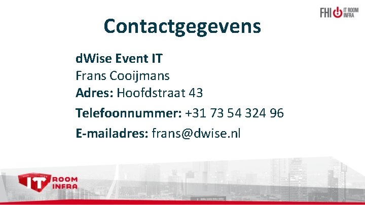 Contactgegevens d. Wise Event IT Frans Cooijmans Adres: Hoofdstraat 43 Telefoonnummer: +31 73 54