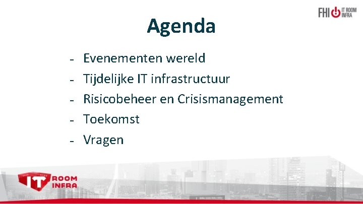 Agenda - Evenementen wereld Tijdelijke IT infrastructuur Risicobeheer en Crisismanagement Toekomst Vragen 