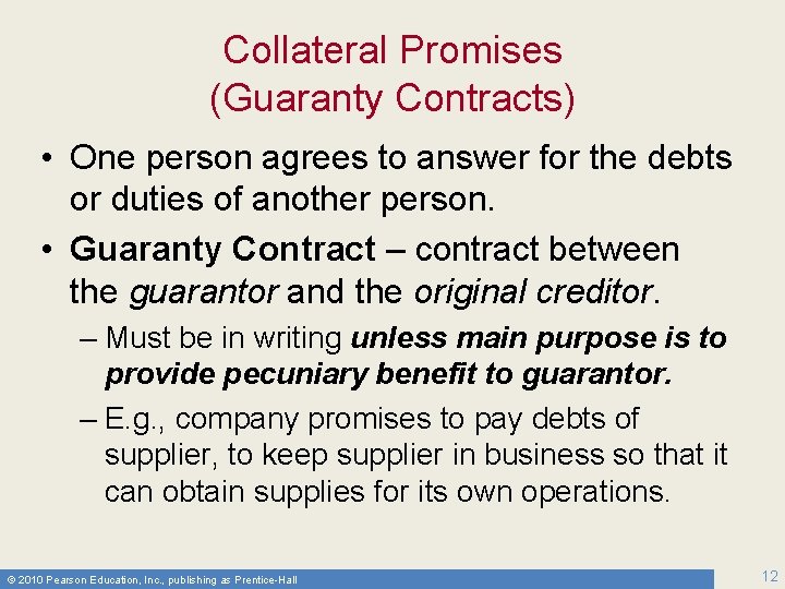 Collateral Promises (Guaranty Contracts) • One person agrees to answer for the debts or
