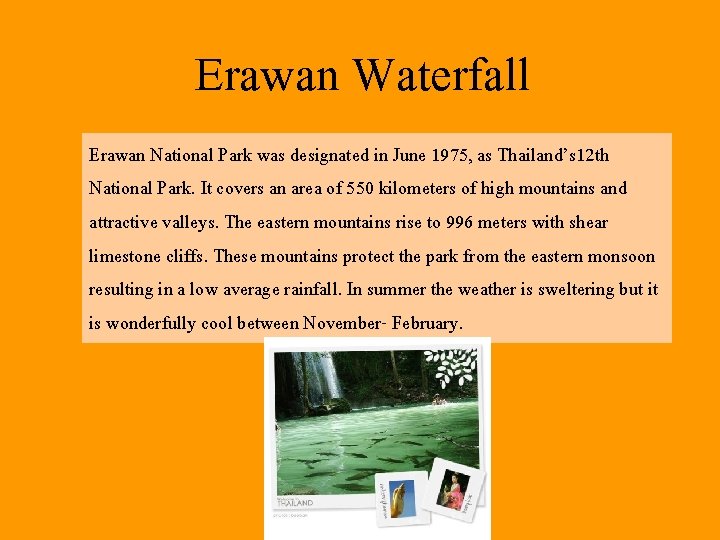 Erawan Waterfall Erawan National Park was designated in June 1975, as Thailand’s 12 th