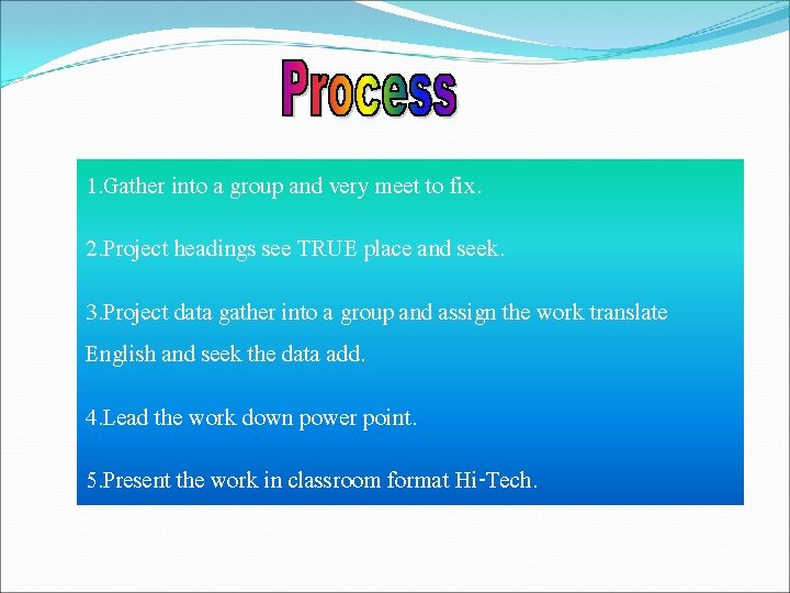 1. Gather into a group and very meet to fix. 2. Project headings see