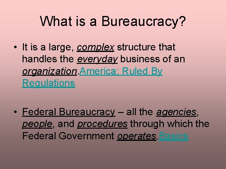 What is a Bureaucracy? • It is a large, complex structure that handles the