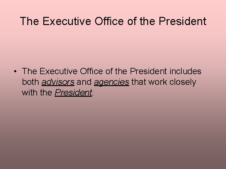 The Executive Office of the President • The Executive Office of the President includes