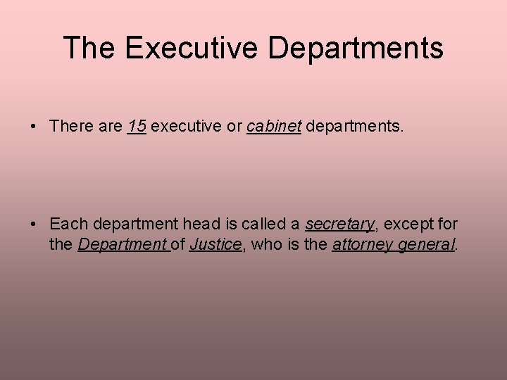 The Executive Departments • There are 15 executive or cabinet departments. • Each department