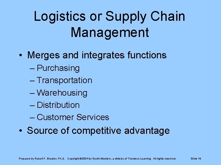 Logistics or Supply Chain Management • Merges and integrates functions – Purchasing – Transportation