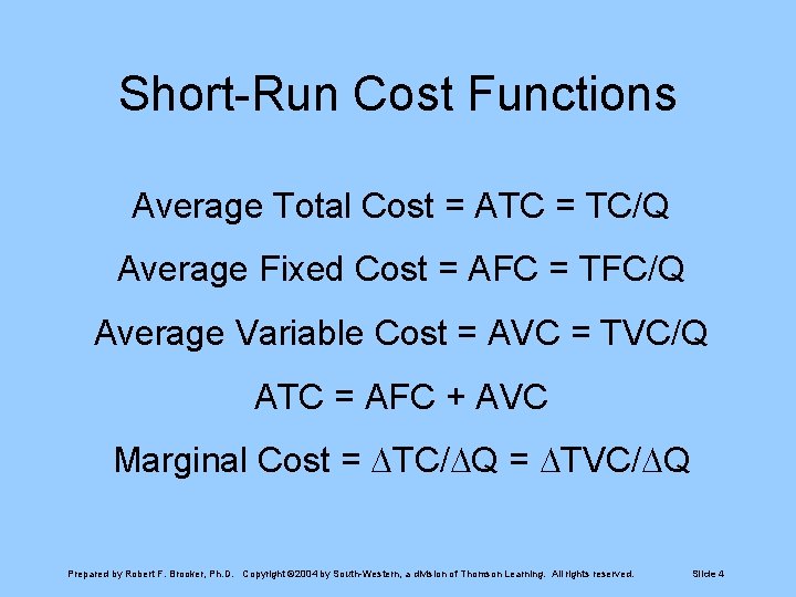 Short-Run Cost Functions Average Total Cost = ATC = TC/Q Average Fixed Cost =