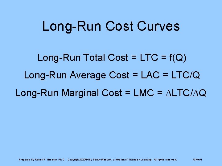 Long-Run Cost Curves Long-Run Total Cost = LTC = f(Q) Long-Run Average Cost =