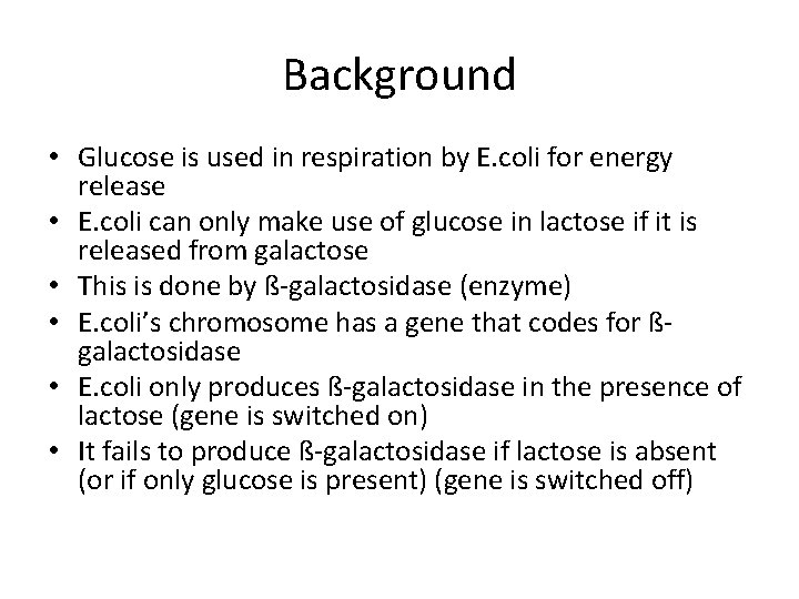 Background • Glucose is used in respiration by E. coli for energy release •