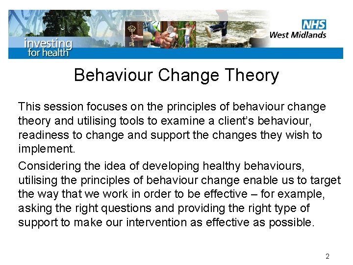 Behaviour Change Theory This session focuses on the principles of behaviour change theory and