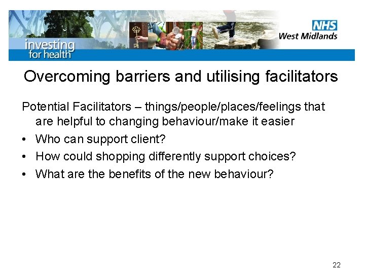 Overcoming barriers and utilising facilitators Potential Facilitators – things/people/places/feelings that are helpful to changing