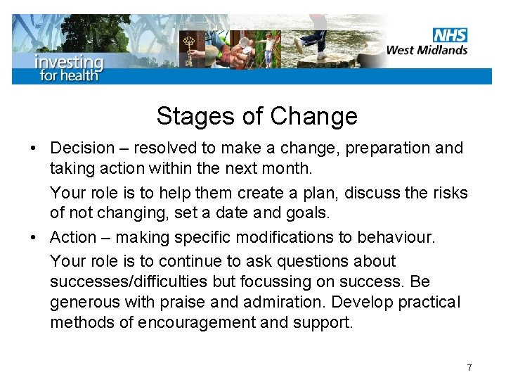 Stages of Change • Decision – resolved to make a change, preparation and taking