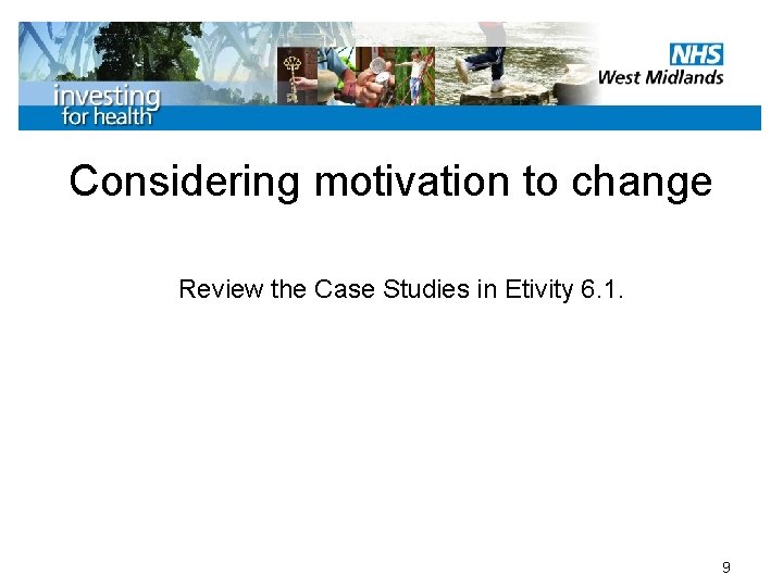 Considering motivation to change Review the Case Studies in Etivity 6. 1. 9 