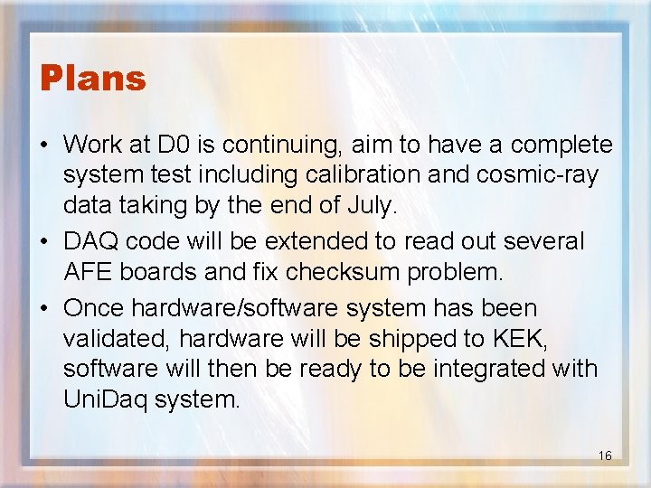 Plans • Work at D 0 is continuing, aim to have a complete system