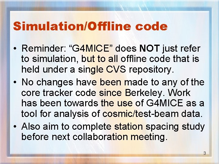 Simulation/Offline code • Reminder: “G 4 MICE” does NOT just refer to simulation, but