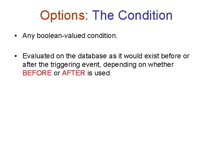 Options: The Condition • Any boolean-valued condition. • Evaluated on the database as it