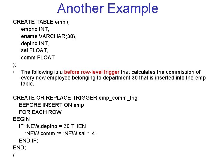 Another Example CREATE TABLE emp ( empno INT, ename VARCHAR(30), deptno INT, sal FLOAT,