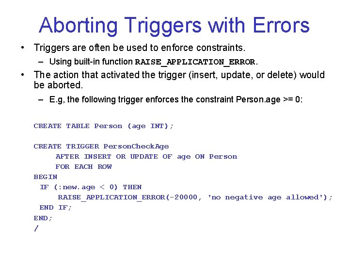 Aborting Triggers with Errors • Triggers are often be used to enforce constraints. –