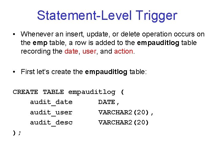 Statement-Level Trigger • Whenever an insert, update, or delete operation occurs on the emp