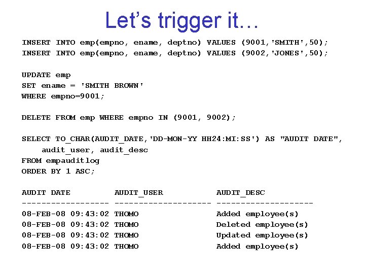 Let’s trigger it… INSERT INTO emp(empno, ename, deptno) VALUES (9001, 'SMITH', 50); INSERT INTO
