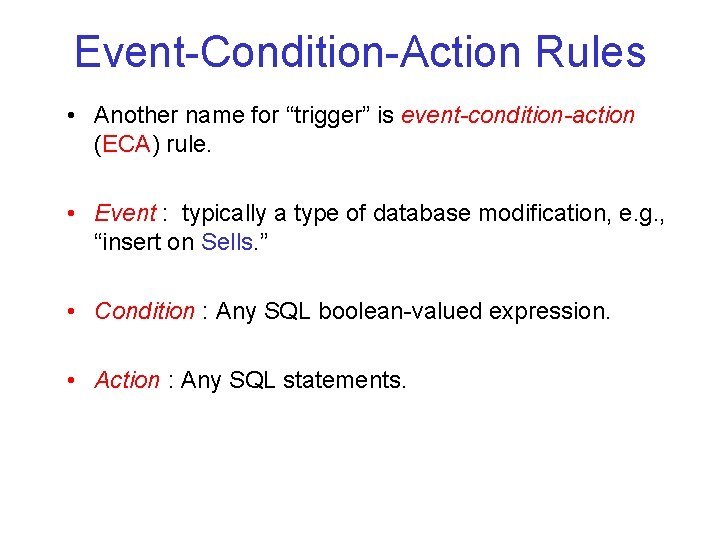 Event-Condition-Action Rules • Another name for “trigger” is event-condition-action (ECA) rule. • Event :