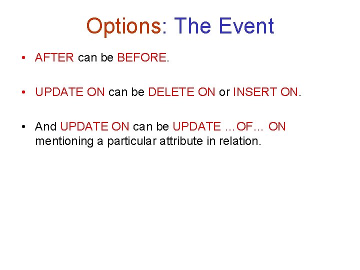 Options: The Event • AFTER can be BEFORE. • UPDATE ON can be DELETE