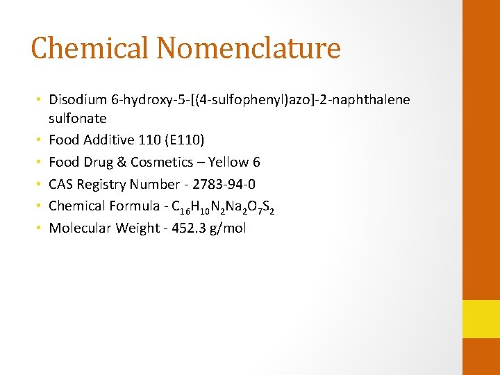 Chemical Nomenclature • Disodium 6 -hydroxy-5 -[(4 -sulfophenyl)azo]-2 -naphthalene sulfonate • Food Additive 110