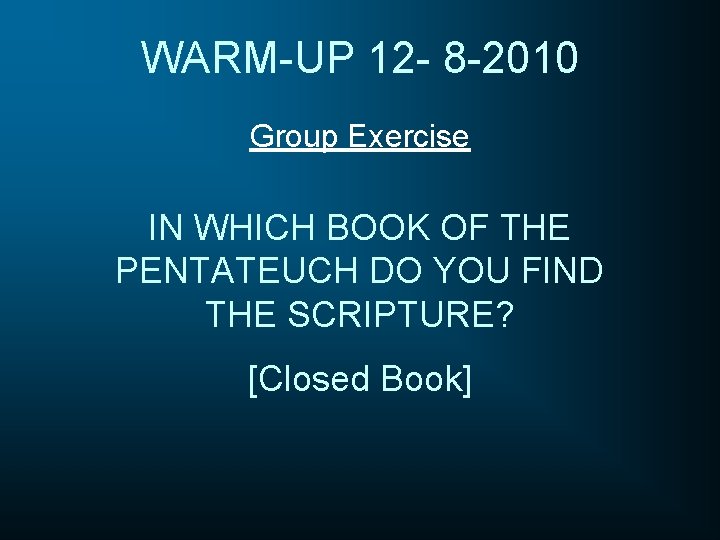 WARM-UP 12 - 8 -2010 Group Exercise IN WHICH BOOK OF THE PENTATEUCH DO