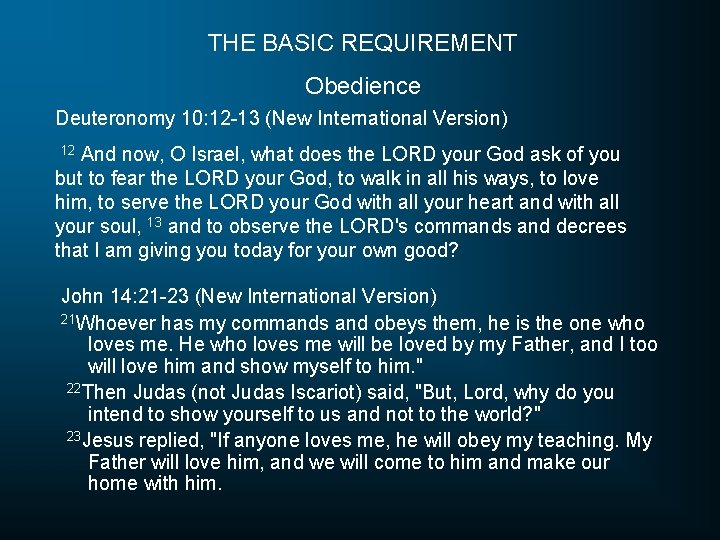 THE BASIC REQUIREMENT Obedience Deuteronomy 10: 12 -13 (New International Version) 12 And now,