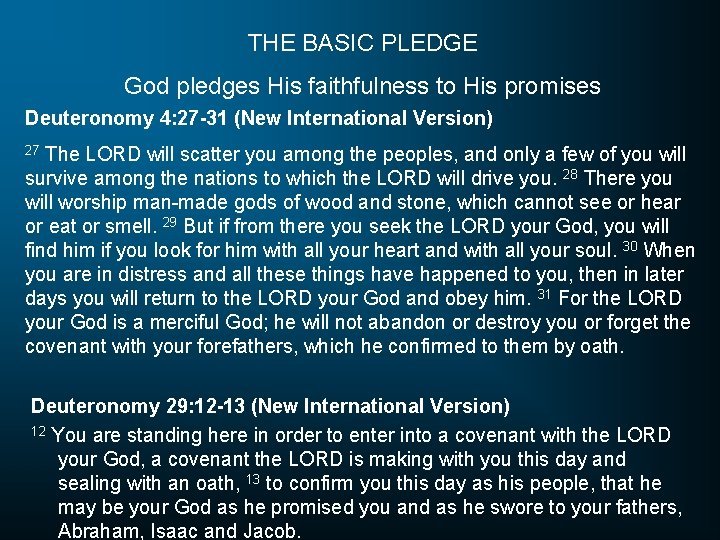 THE BASIC PLEDGE God pledges His faithfulness to His promises Deuteronomy 4: 27 -31