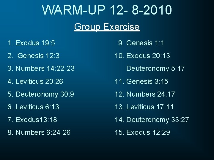 WARM-UP 12 - 8 -2010 Group Exercise 1. Exodus 19: 5 9. Genesis 1:
