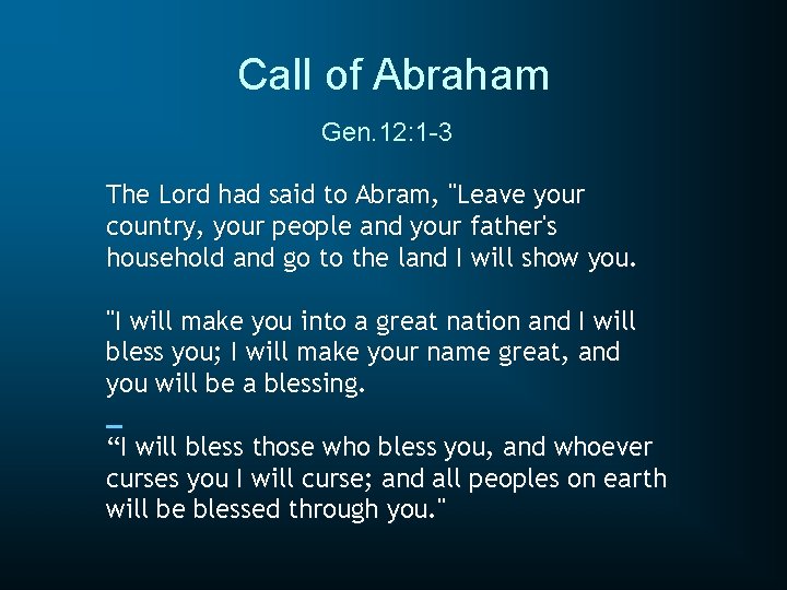 Call of Abraham Gen. 12: 1 -3 The Lord had said to Abram, "Leave