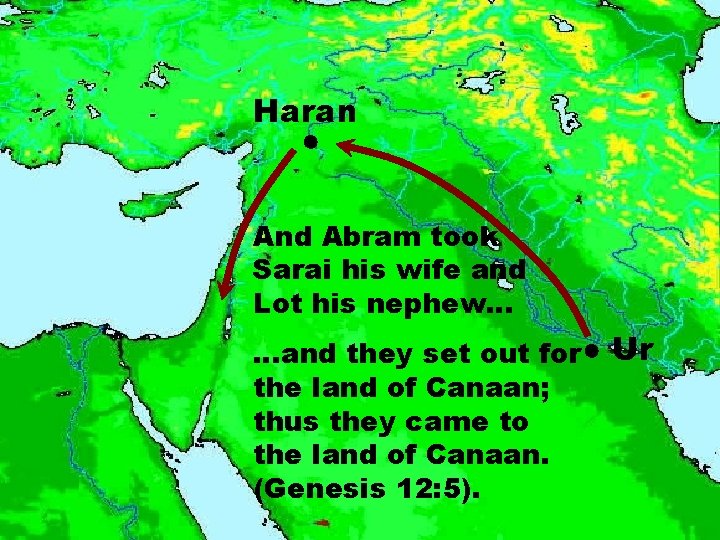 Haran ● And Abram took Sarai his wife and Lot his nephew… …and they