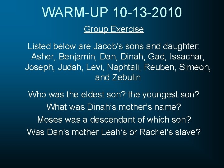 WARM-UP 10 -13 -2010 Group Exercise Listed below are Jacob’s sons and daughter: Asher,