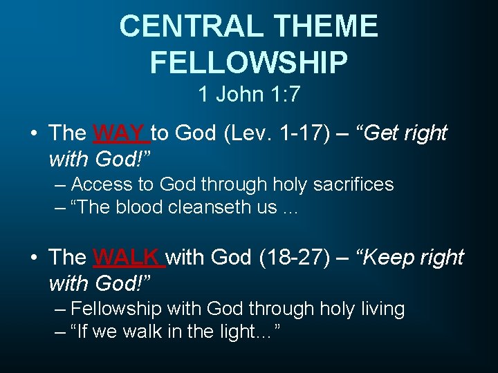 CENTRAL THEME FELLOWSHIP 1 John 1: 7 • The WAY to God (Lev. 1