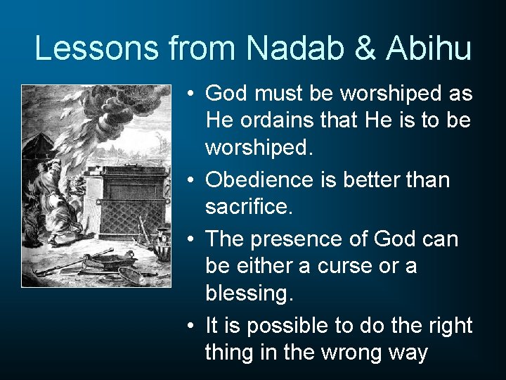 Lessons from Nadab & Abihu • God must be worshiped as He ordains that