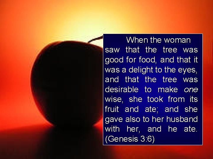 When the woman saw that the tree was good for food, and that it