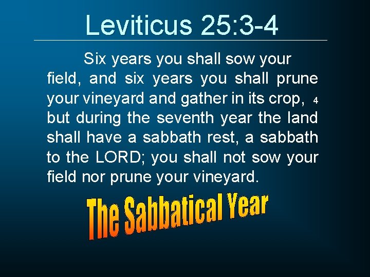 Leviticus 25: 3 -4 Six years you shall sow your field, and six years