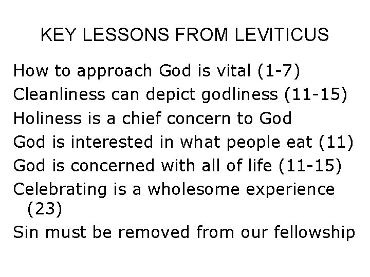 KEY LESSONS FROM LEVITICUS How to approach God is vital (1 -7) Cleanliness can
