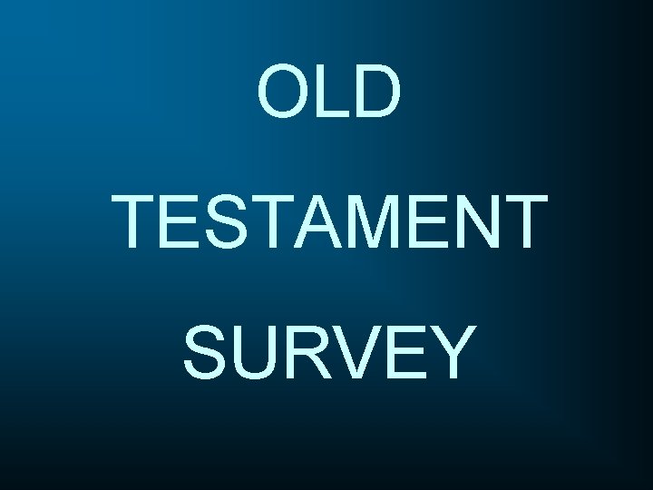 OLD TESTAMENT SURVEY 