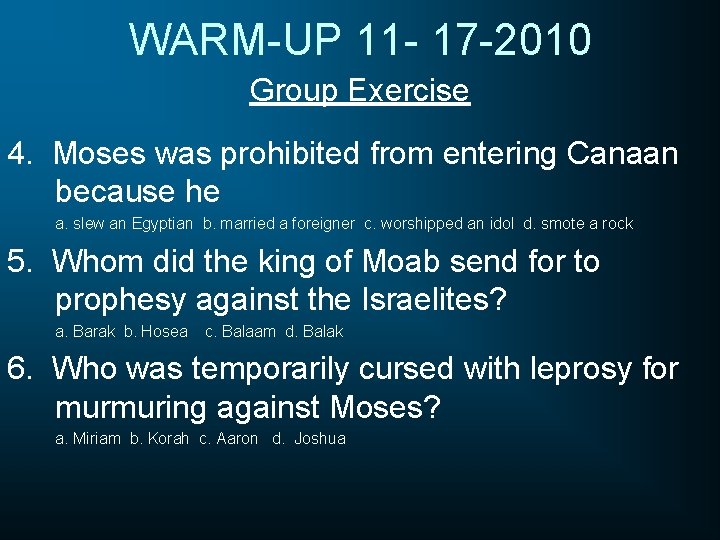 WARM-UP 11 - 17 -2010 Group Exercise 4. Moses was prohibited from entering Canaan