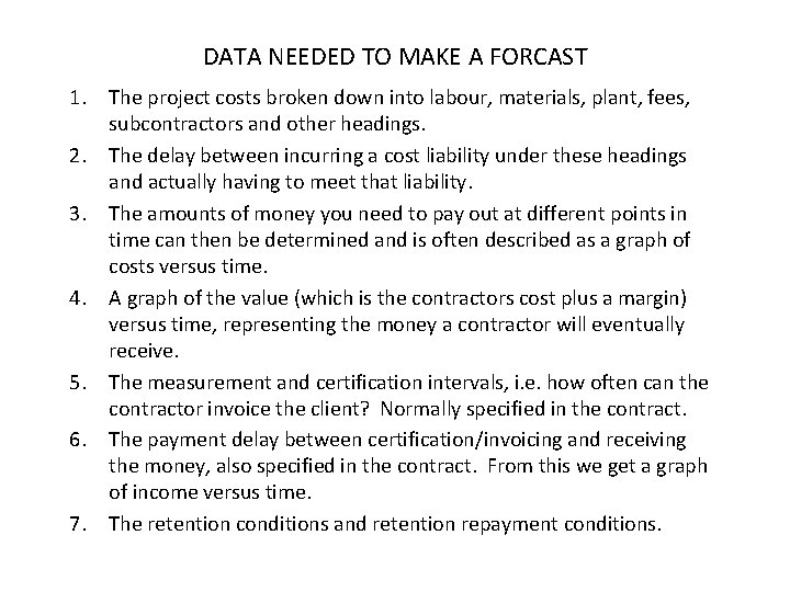 DATA NEEDED TO MAKE A FORCAST 1. The project costs broken down into labour,