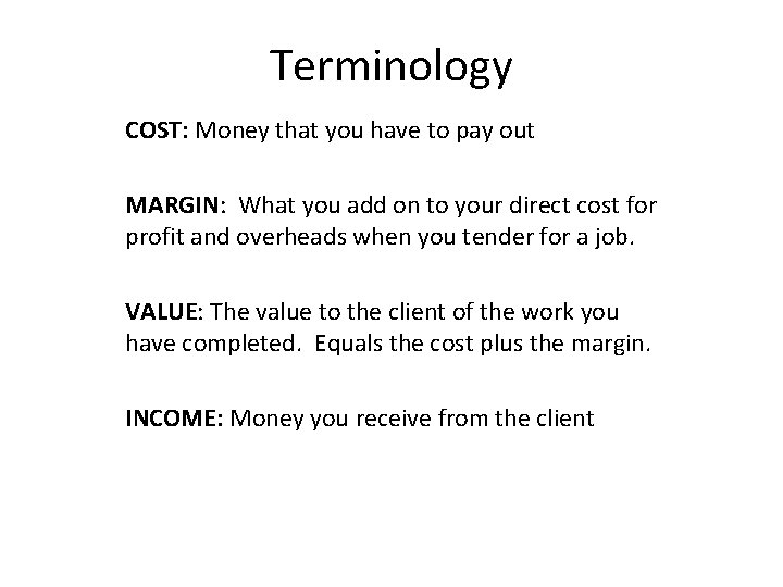 Terminology COST: Money that you have to pay out MARGIN: What you add on