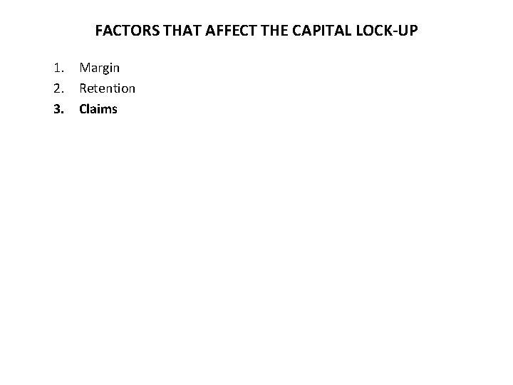 FACTORS THAT AFFECT THE CAPITAL LOCK-UP 1. Margin 2. Retention 3. Claims 