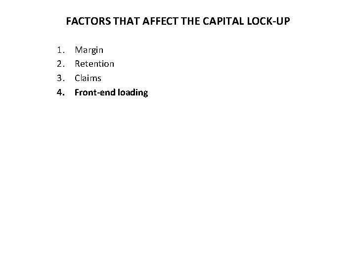 FACTORS THAT AFFECT THE CAPITAL LOCK-UP 1. 2. 3. 4. Margin Retention Claims Front-end