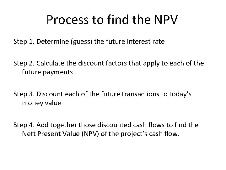 Process to find the NPV Step 1. Determine (guess) the future interest rate Step