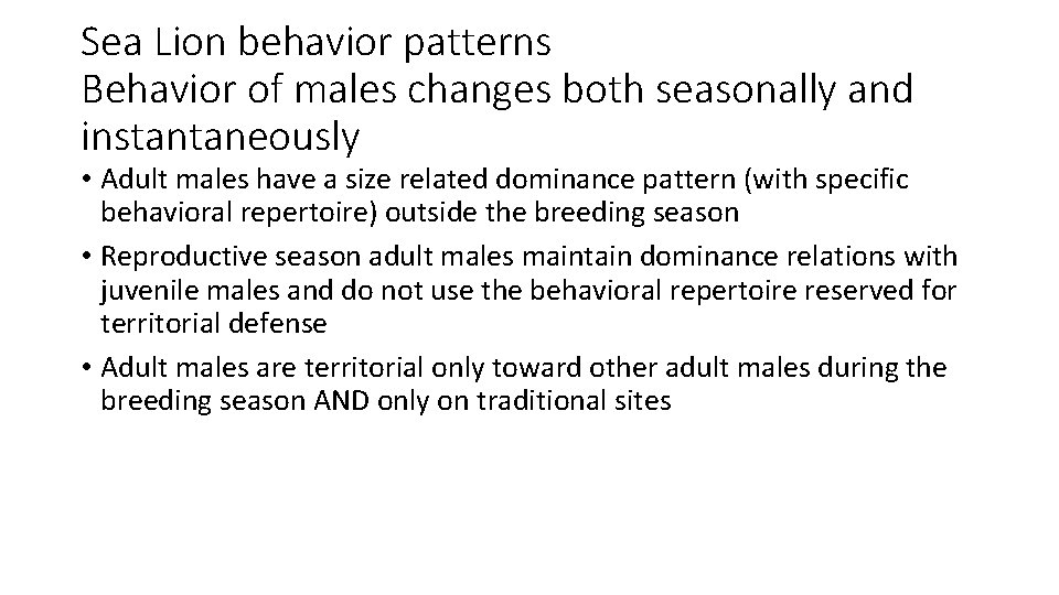 Sea Lion behavior patterns Behavior of males changes both seasonally and instantaneously • Adult