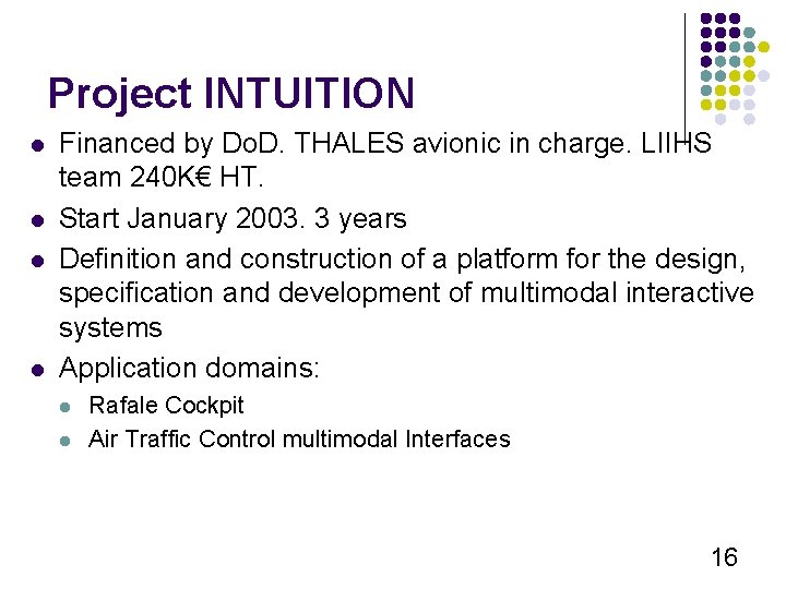 Project INTUITION l l Financed by Do. D. THALES avionic in charge. LIIHS team